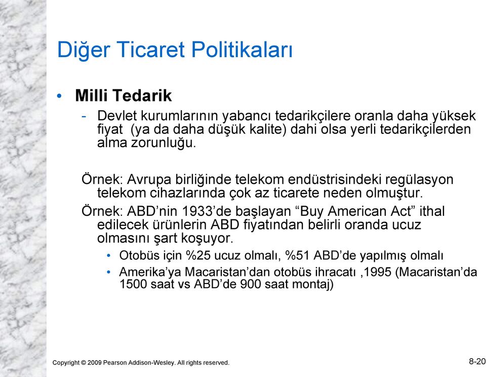 Örnek: ABD nin 1933 de başlayan Buy American Act ithal edilecek ürünlerin ABD fiyatından belirli oranda ucuz olmasını şart koşuyor.