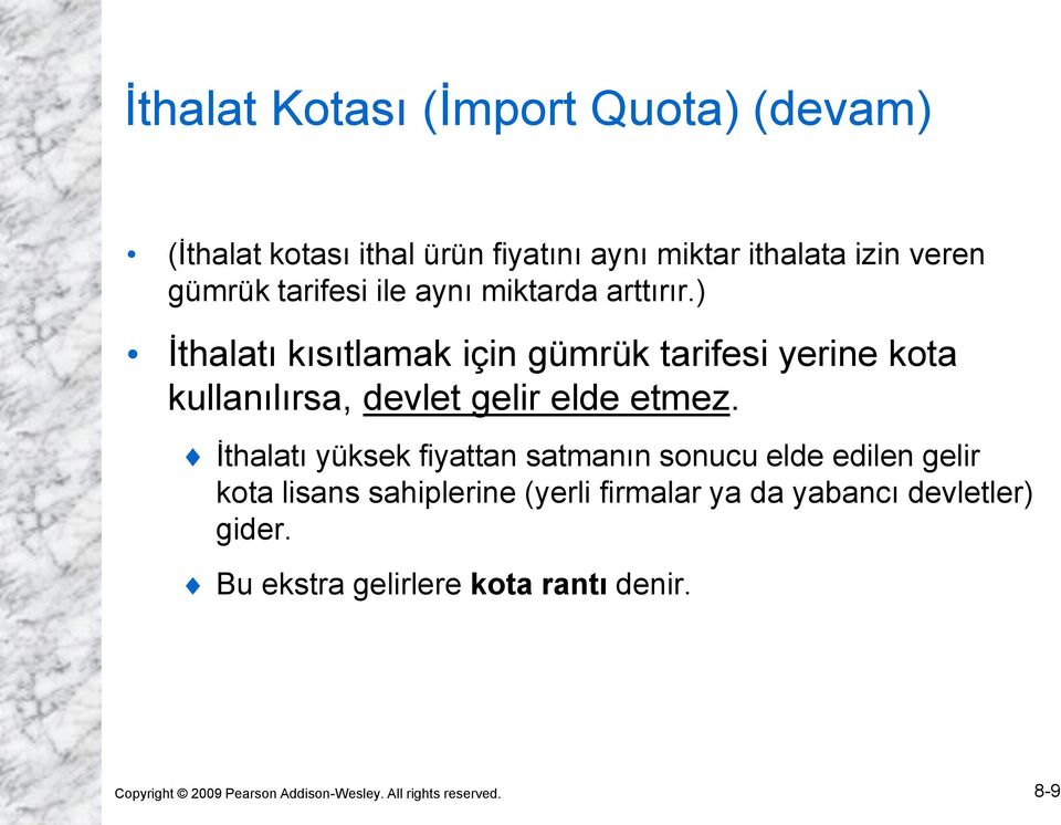 ) İthalatı kısıtlamak için gümrük tarifesi yerine kota kullanılırsa, devlet gelir elde etmez.