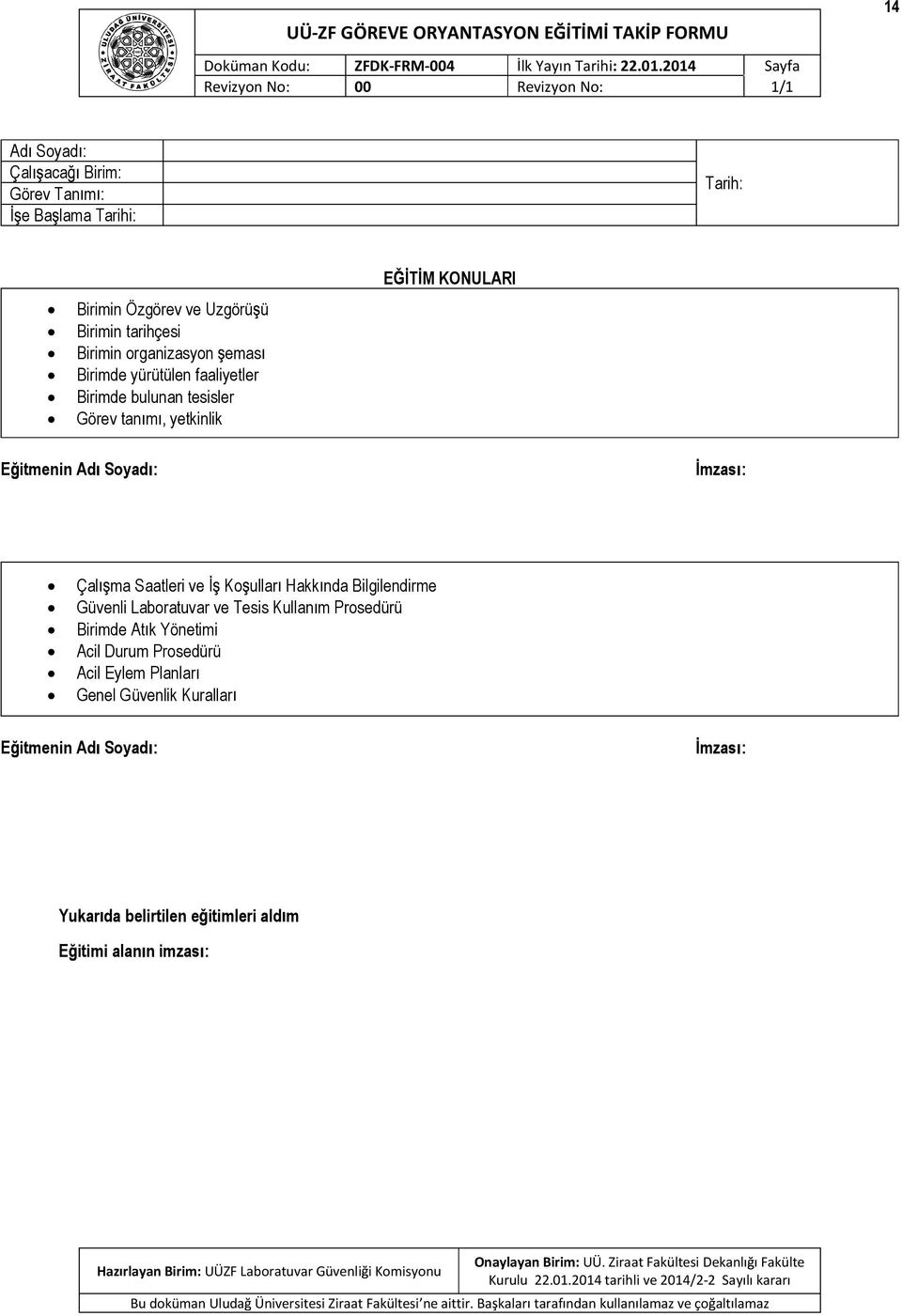 bulunan tessler Görev tan m, yetknlk E T M KONULARI E tmenn Ad Soyad : mzas : Çal ma Saatler ve Ko ullar Hakk nda Blglendrme Güvenl Laboratuvar ve Tess Kullan m Prosedürü Brmde At k Yönetm Acl Durum