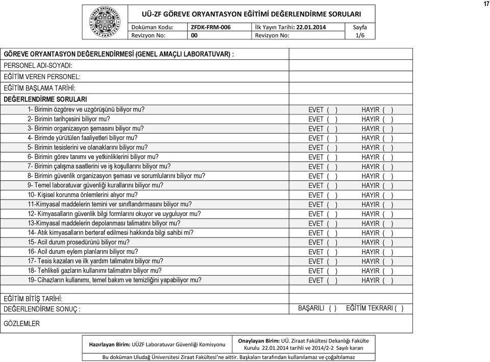 Brmn özgörev ve uzgörü ünü blyor mu? EVET ( ) HAYIR ( ) 2- Brmn tarhçesn blyor mu? EVET ( ) HAYIR ( ) 3- Brmn organzasyon emas n blyor mu? EVET ( ) HAYIR ( ) 4- Brmde yürütülen faalyetler blyor mu?