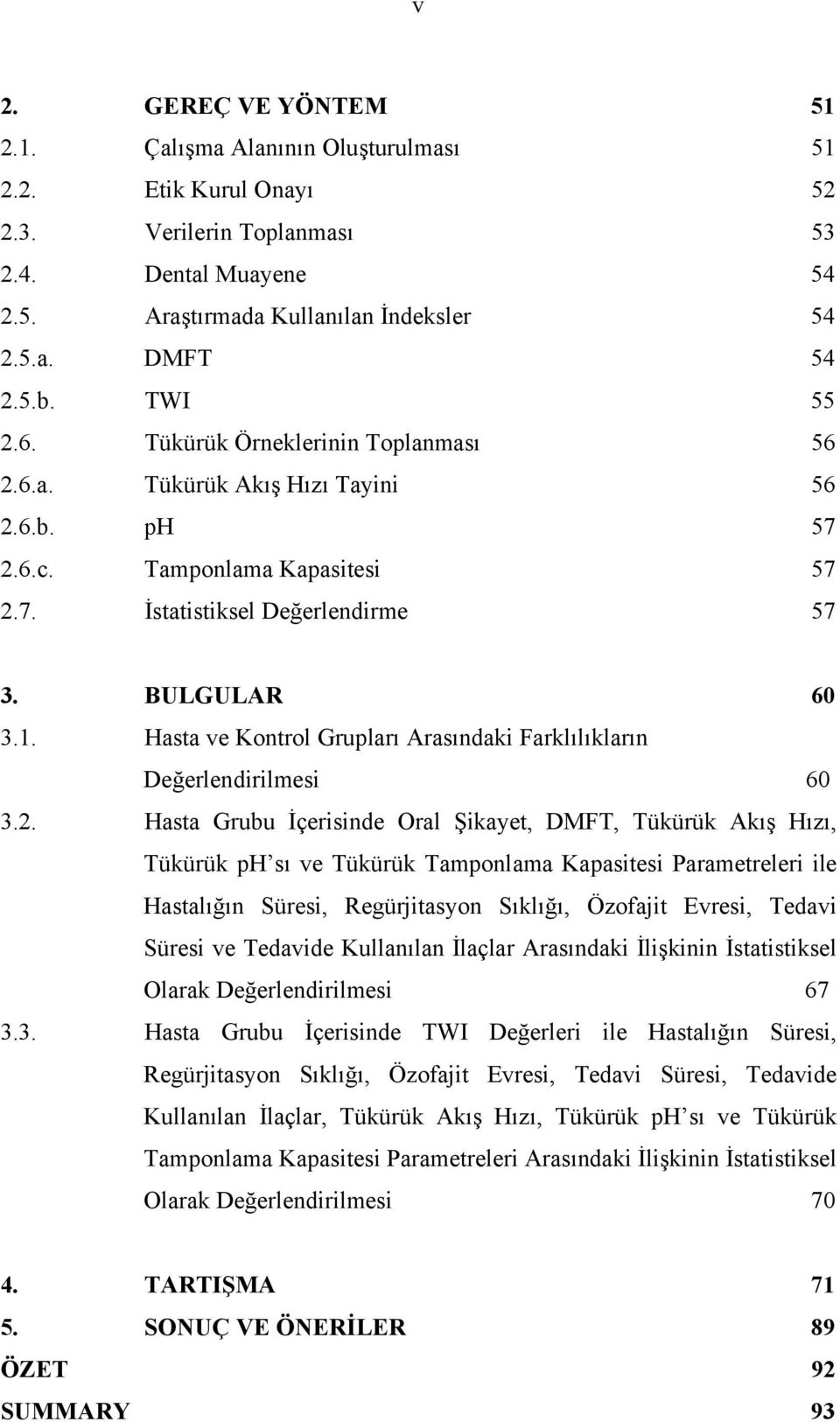 Hasta ve Kontrol Grupları Arasındaki Farklılıkların Değerlendirilmesi 60 3.2.