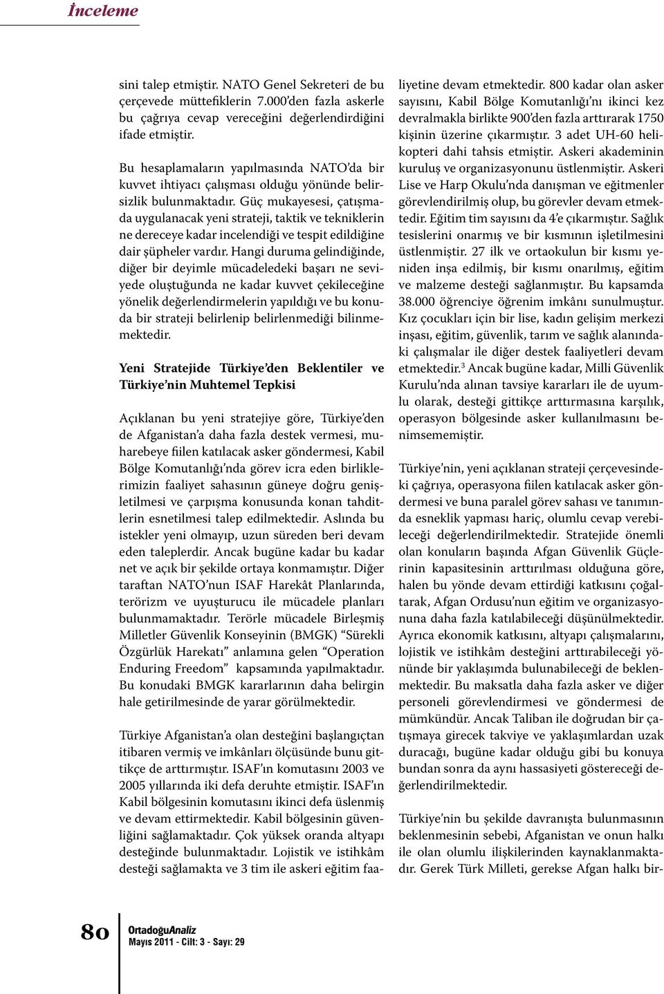 Güç mukayesesi, çatışmada uygulanacak yeni strateji, taktik ve tekniklerin ne dereceye kadar incelendiği ve tespit edildiğine dair şüpheler vardır.