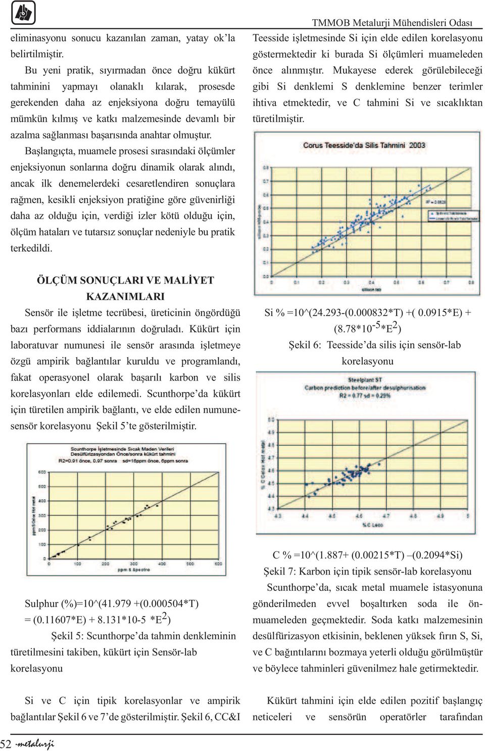 sağlanması başarısında anahtar olmuştur.