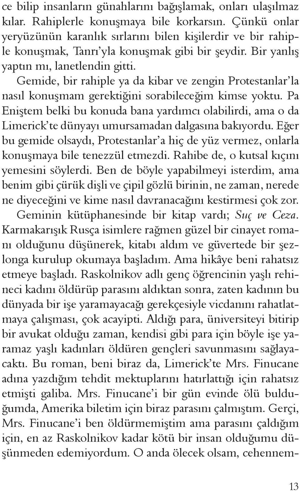 Gemide, bir rahiple ya da kibar ve zengin Protestanlar la nasıl konuşmam gerektiğini sorabileceğim kimse yoktu.