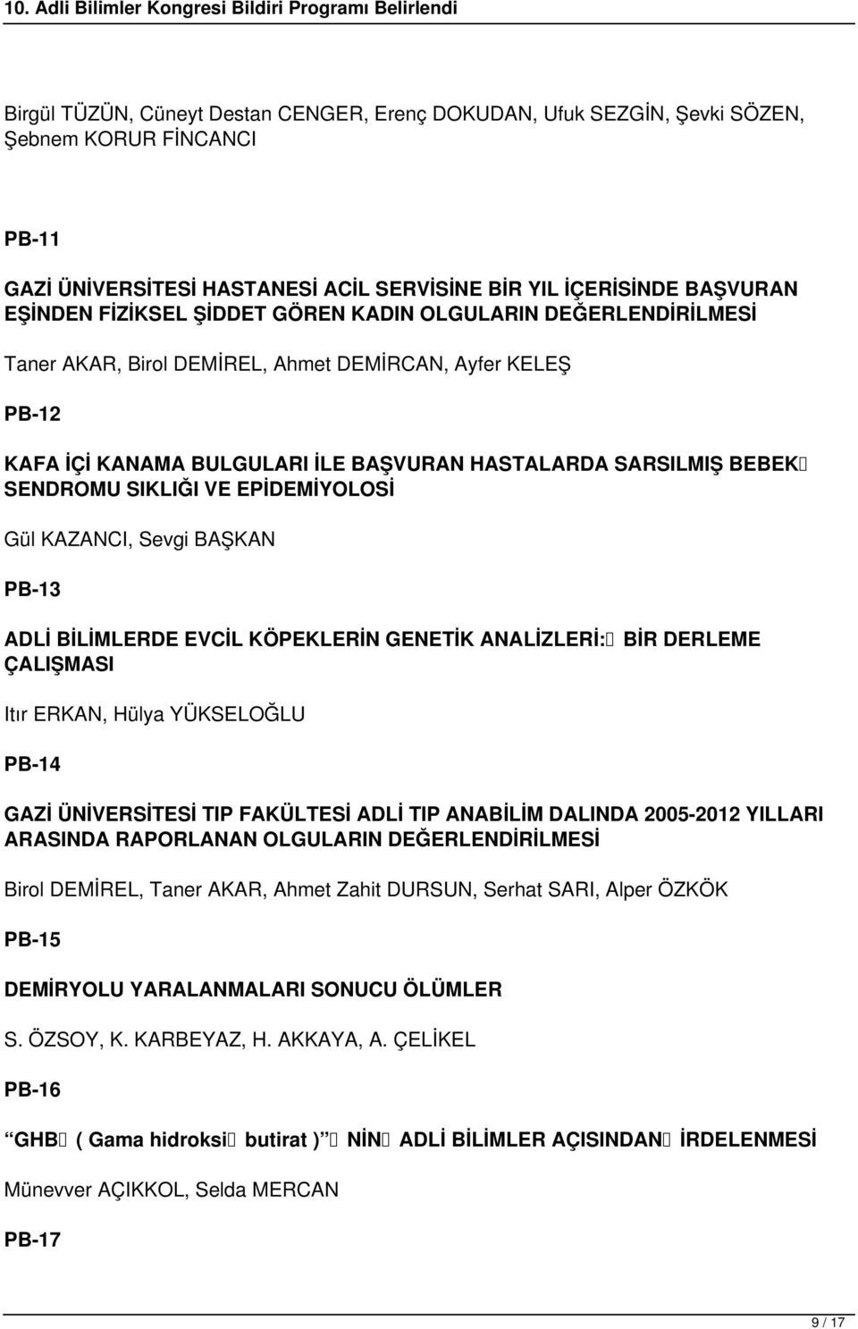 EPİDEMİYOLOSİ Gül KAZANCI, Sevgi BAŞKAN PB-13 ADLİ BİLİMLERDE EVCİL KÖPEKLERİN GENETİK ANALİZLERİ: BİR DERLEME ÇALIŞMASI Itır ERKAN, Hülya YÜKSELOĞLU PB-14 GAZİ ÜNİVERSİTESİ TIP FAKÜLTESİ ADLİ TIP