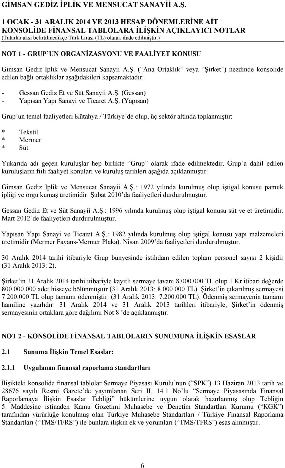 rket ) nezdinde konsolide edilen bağlı ortaklıklar aşağıdakileri kapsamaktadır: - Gessan Gediz Et ve Süt Sanayii A.Ş.