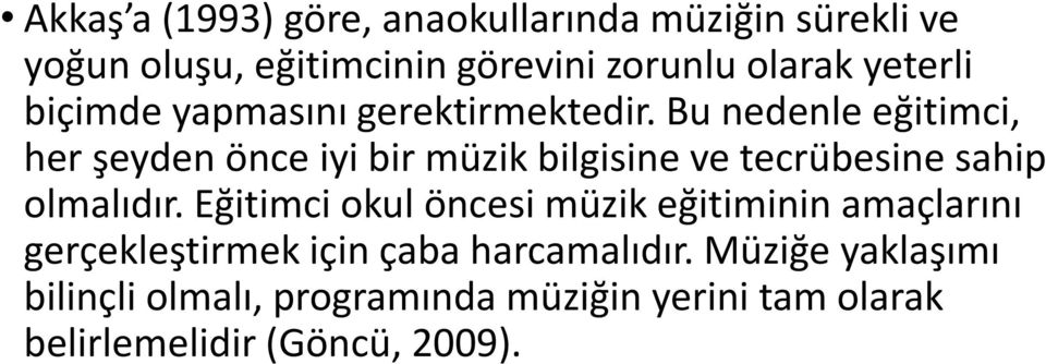 Bu nedenle eğitimci, her şeyden önce iyi bir müzik bilgisine ve tecrübesine sahip olmalıdır.