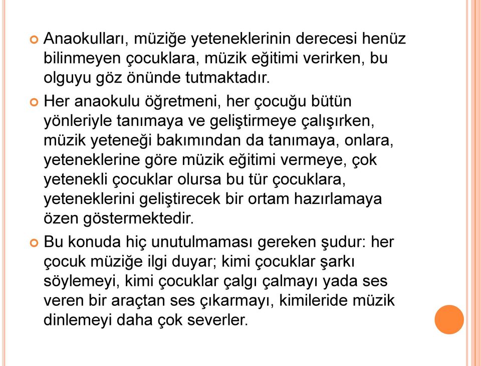 eğitimi vermeye, çok yetenekli çocuklar olursa bu tür çocuklara, yeteneklerini geliştirecek bir ortam hazırlamaya özen göstermektedir.