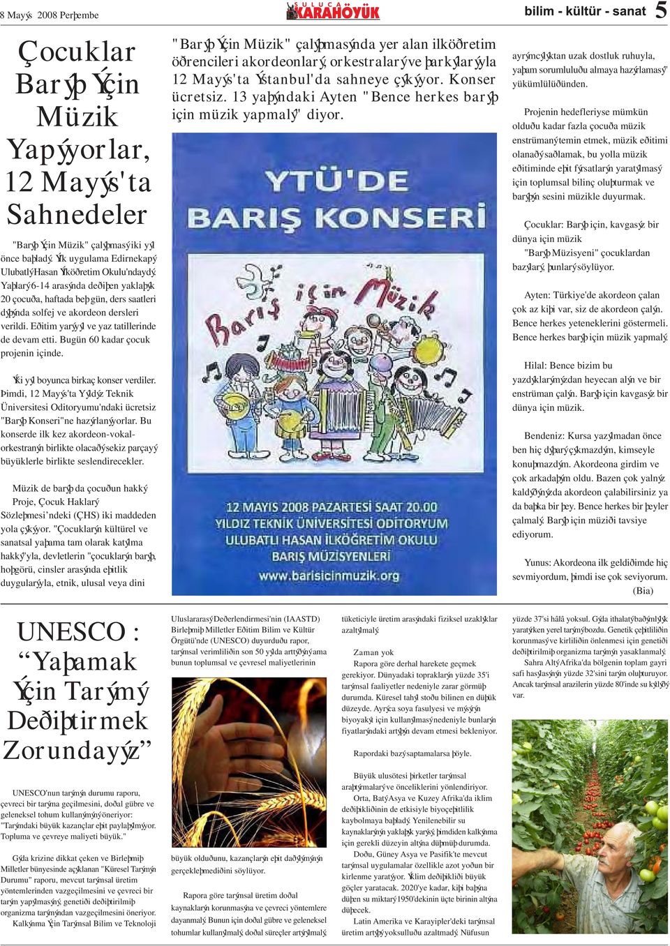 Bugün 60 kadar çocuk projenin içinde. Ýki yýl boyunca birkaç konser verdiler. Þimdi, 12 Mayýs'ta Yýldýz Teknik Üniversitesi Oditoryumu'ndaki ücretsiz "Barýþ Konseri"ne hazýrlanýyorlar.