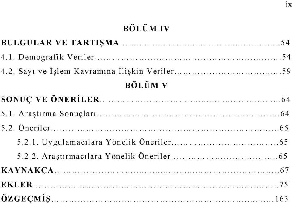 Araştırma Sonuçları......64 5.2. Öneriler...65 5.2.1.