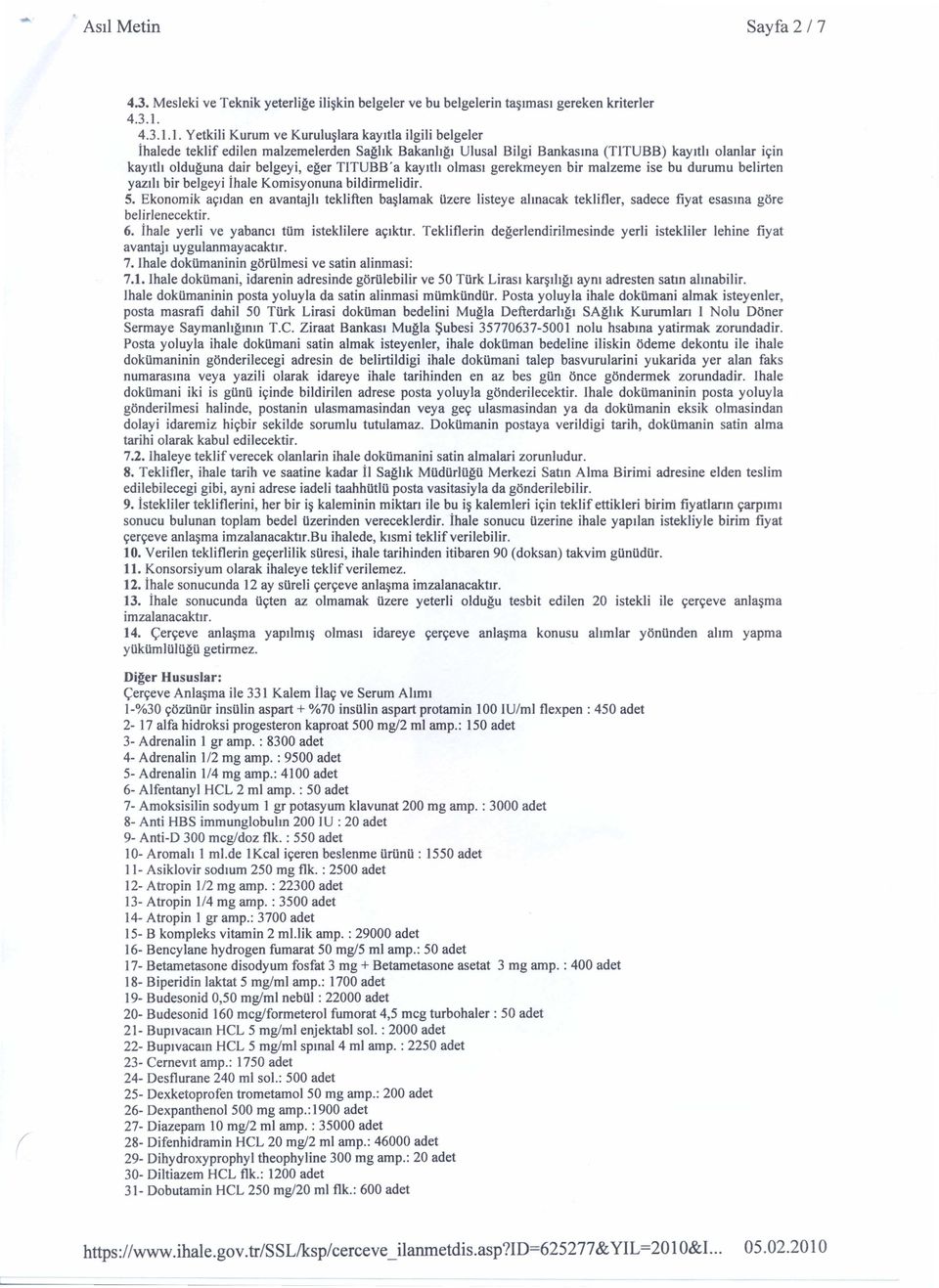 1. Yetkili Kurum ve Kurulu~lara kayltla ilgili belgeler ihalede teklif edilen malzemelerden Saghk Bakanhgl Ulusal Bilgi Bankasma (TITUBB) kaylth olanlar ir,:in kaylth olduguna dair belgeyi, eger