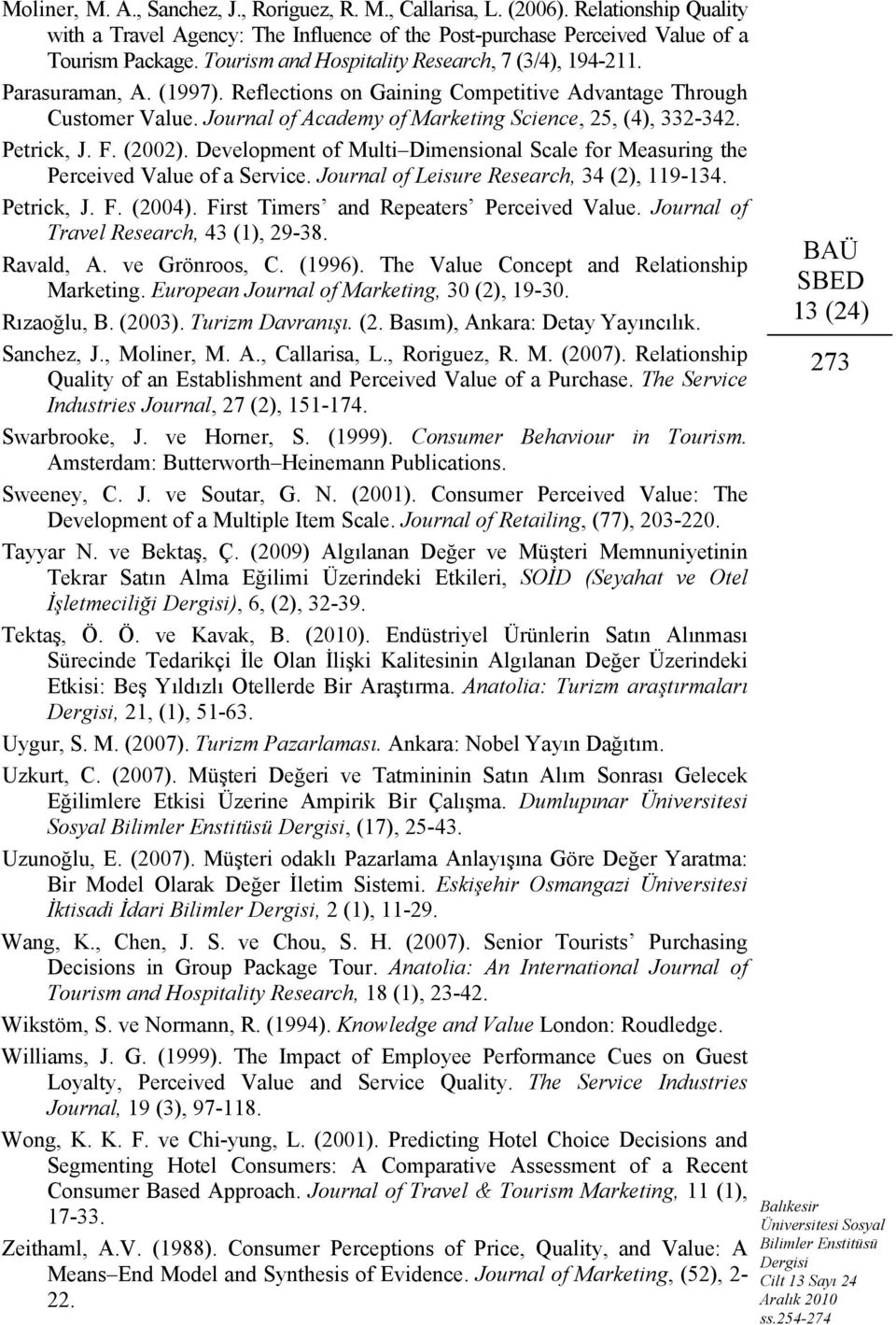 Journal of Academy of Marketing Science, 25, (4), 332-342. Petrick, J. F. (2002). Development of Multi Dimensional Scale for Measuring the Perceived Value of a Service.