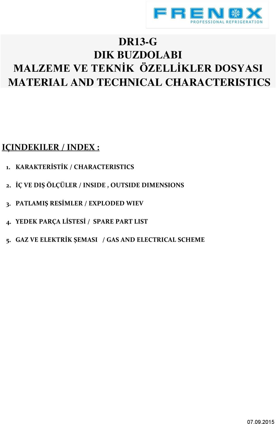 KARAKTERİSTİK / CHARACTERISTICS İÇ VE DIŞ ÖLÇÜLER / INSIDE, OUTSIDE DIMENSIONS