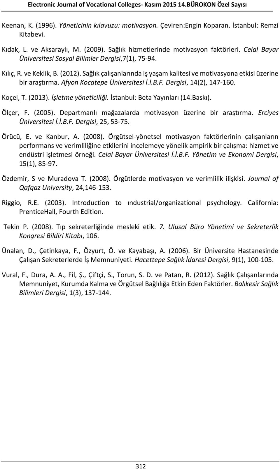 Afyon Kocatepe Üniversitesi İ.İ.B.F. Dergisi, 14(2), 147-160. Koçel, T. (2013). İşletme yöneticiliği. İstanbul: Beta Yayınları (14.Baskı). Ölçer, F. (2005).