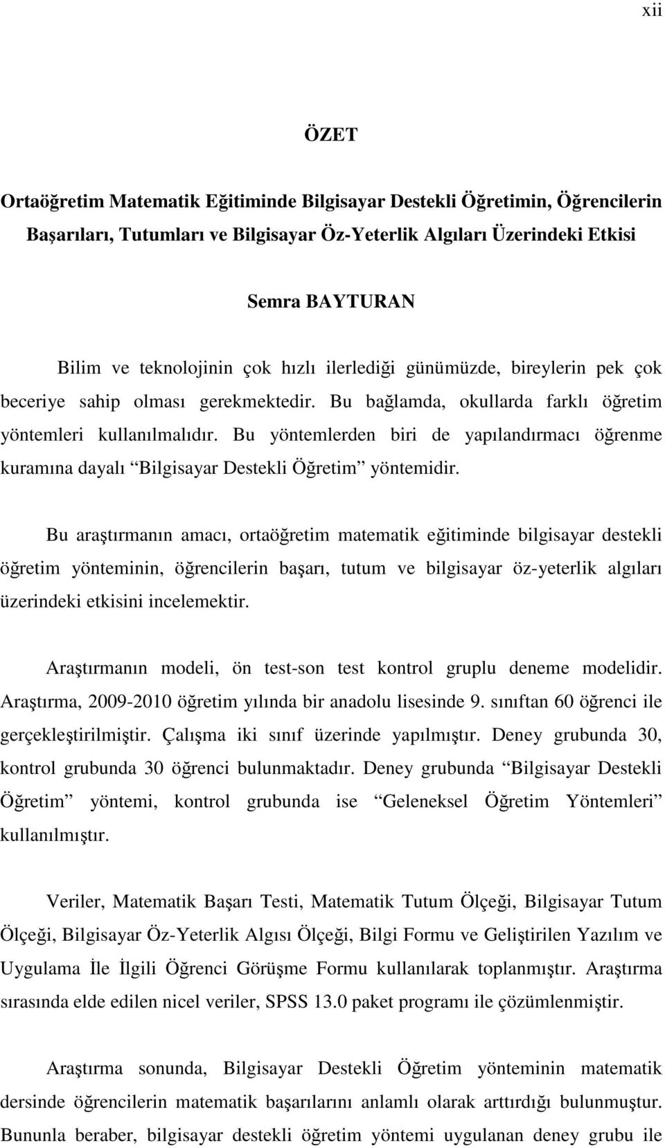 Bu yöntemlerden biri de yapılandırmacı örenme kuramına dayalı Bilgisayar Destekli Öretim yöntemidir.