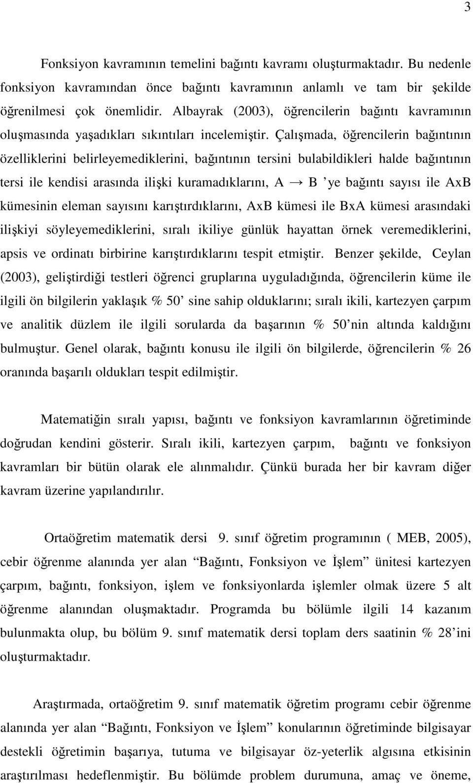 Çalımada, örencilerin baıntının özelliklerini belirleyemediklerini, baıntının tersini bulabildikleri halde baıntının tersi ile kendisi arasında iliki kuramadıklarını, A B ye baıntı sayısı ile AxB