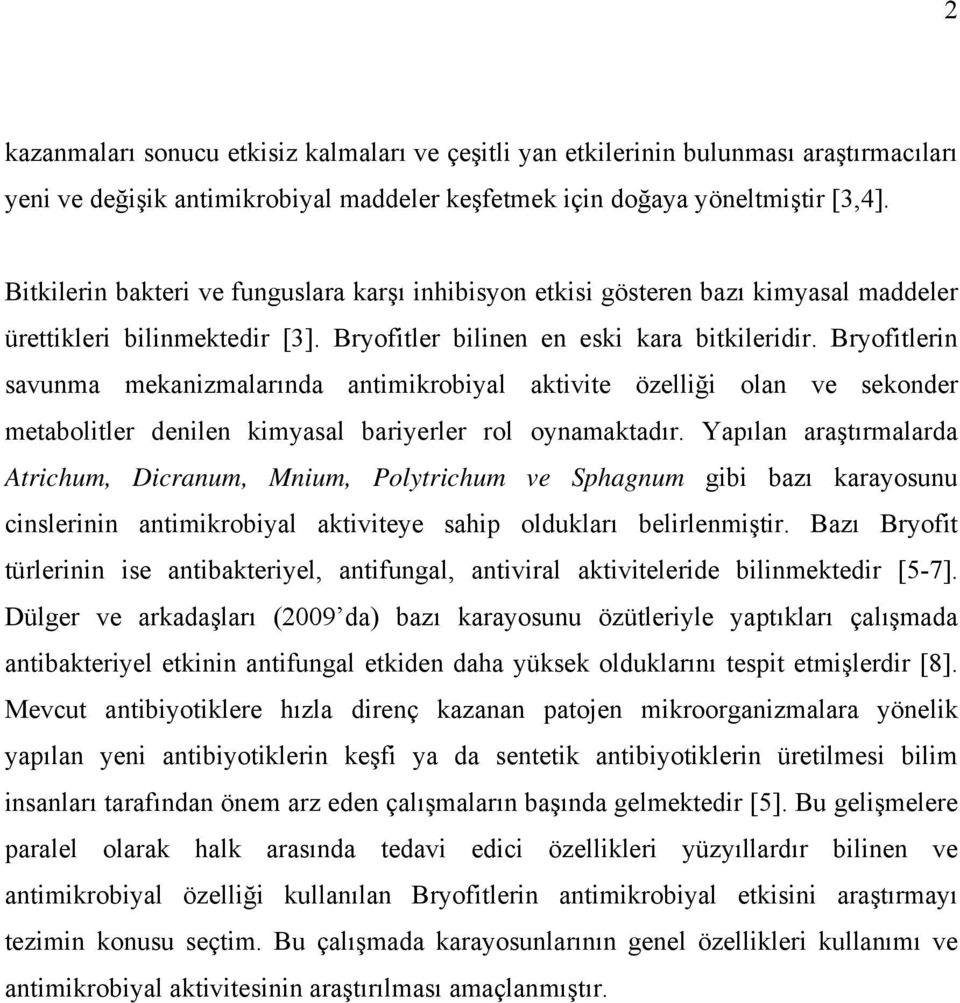 Bryofitlerin savunma mekanizmalarında antimikrobiyal aktivite özelliği olan ve sekonder metabolitler denilen kimyasal bariyerler rol oynamaktadır.