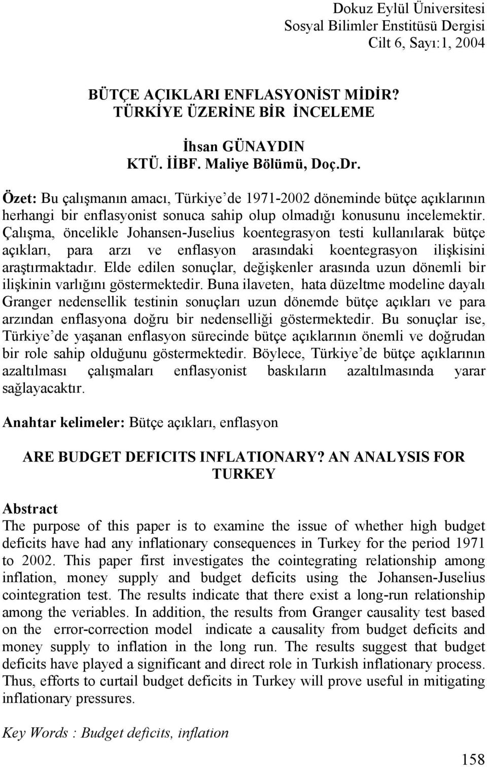 Çalışma, öncelikle Johansen-Juselius koentegrasyon testi kullanılarak bütçe açıkları, para arzı ve enflasyon arasındaki koentegrasyon ilişkisini araştırmaktadır.