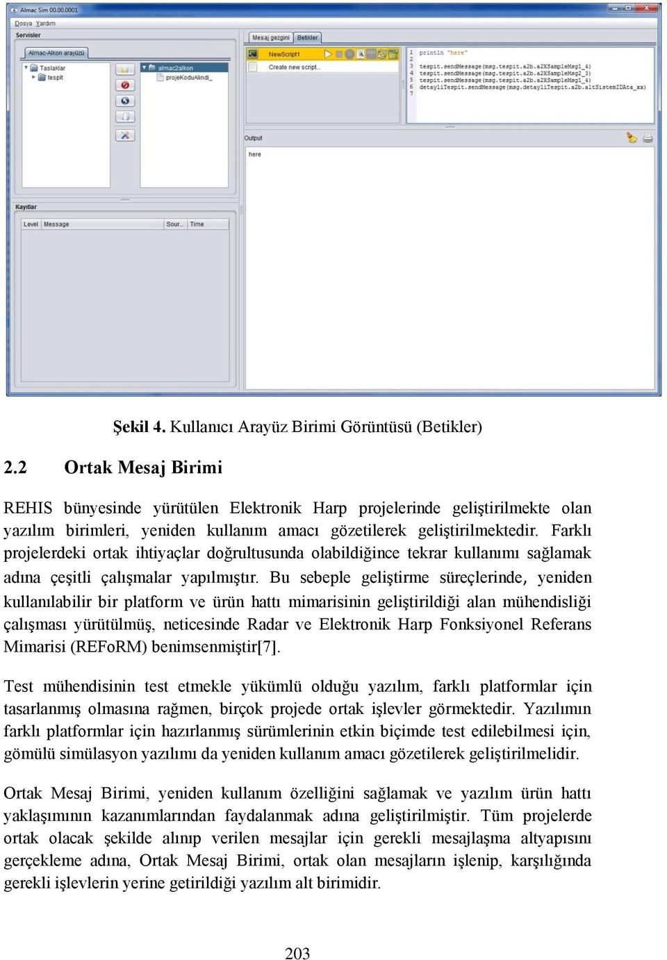 Farklı projelerdeki ortak ihtiyaçlar doğrultusunda olabildiğince tekrar kullanımı sağlamak adına çeşitli çalışmalar yapılmıştır.