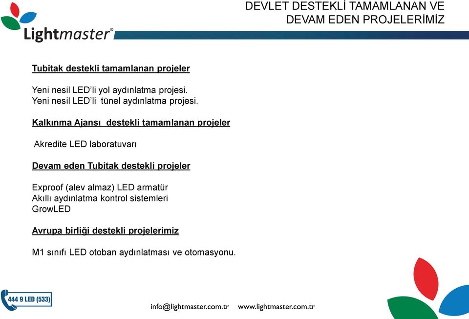 Kalkınma Ajansı destekli tamamlanan projeler Akredite LED laboratuvarı Devam eden Tubitak destekli projeler