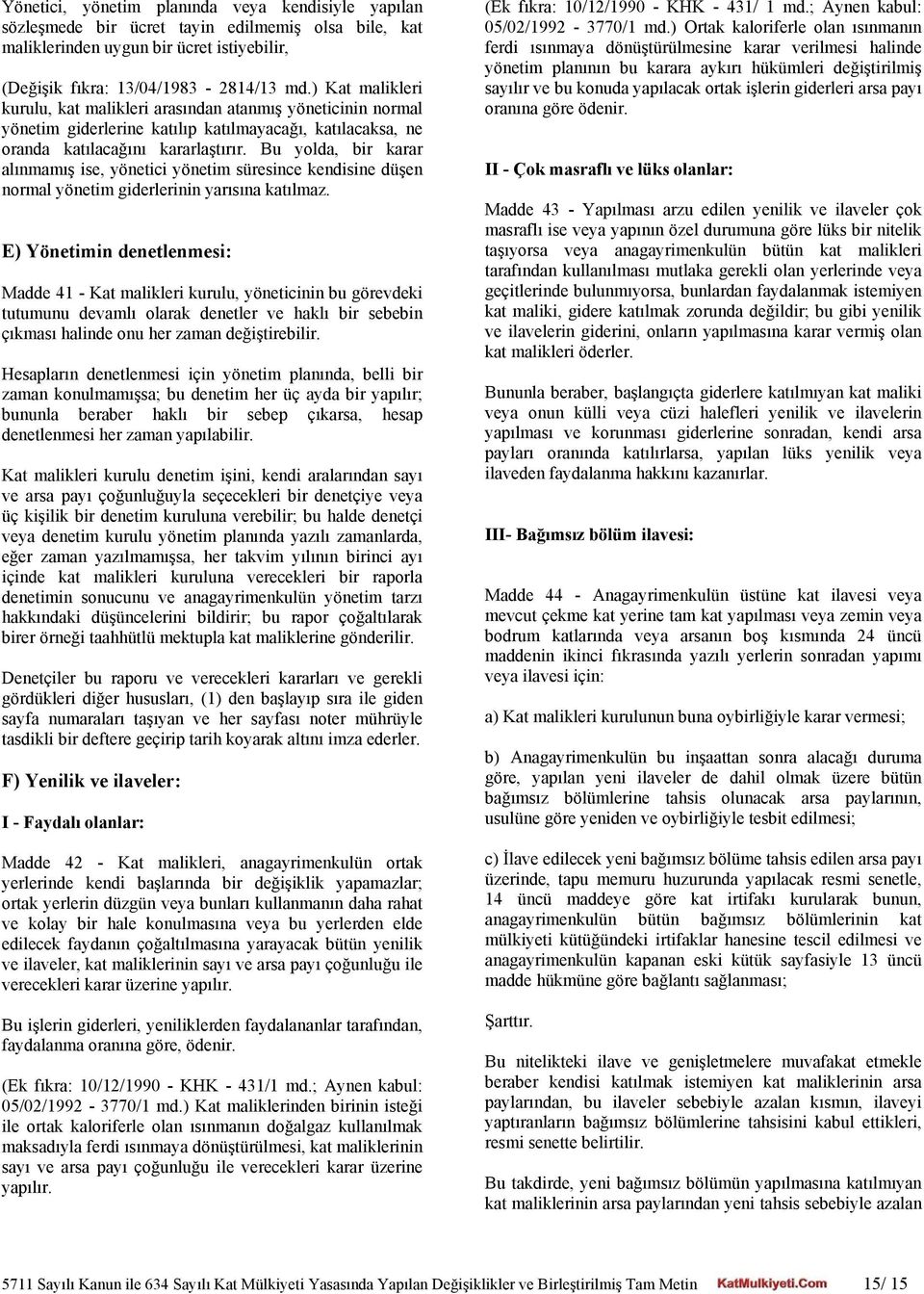 Bu yolda, bir karar alınmamış ise, yönetici yönetim süresince kendisine düşen normal yönetim giderlerinin yarısına katılmaz.