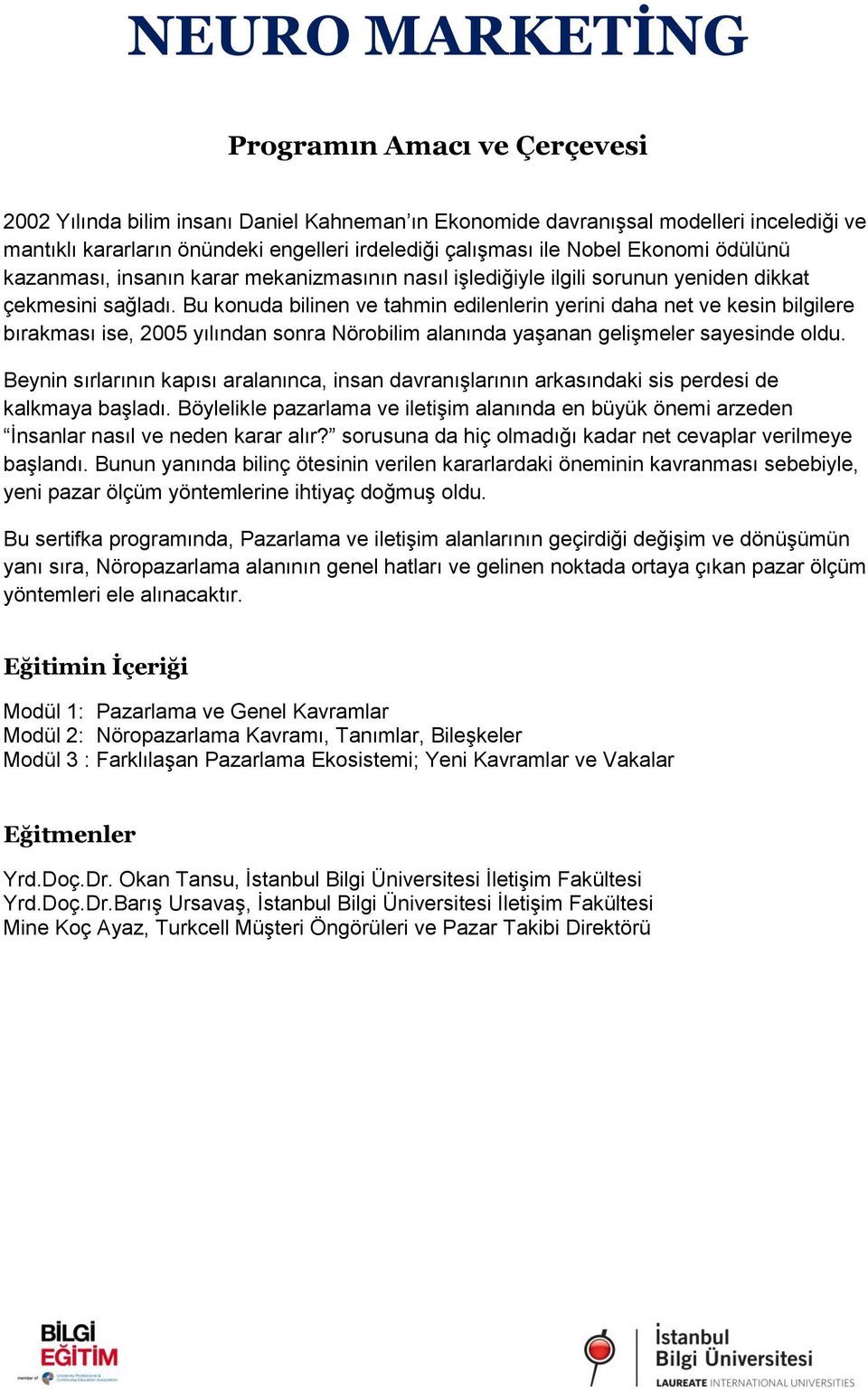 Bu konuda bilinen ve tahmin edilenlerin yerini daha net ve kesin bilgilere bırakması ise, 2005 yılından sonra Nörobilim alanında yaşanan gelişmeler sayesinde oldu.