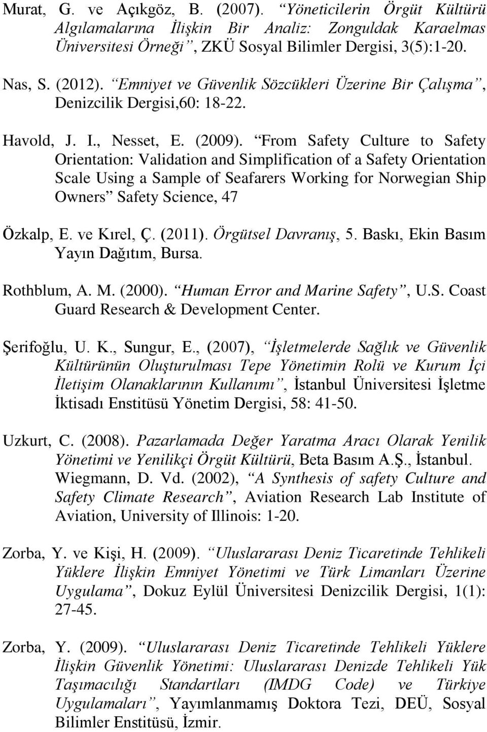 From Safety Culture to Safety Orientation: Validation and Simplification of a Safety Orientation Scale Using a Sample of Seafarers Working for Norwegian Ship Owners Safety Science, 47 Özkalp, E.