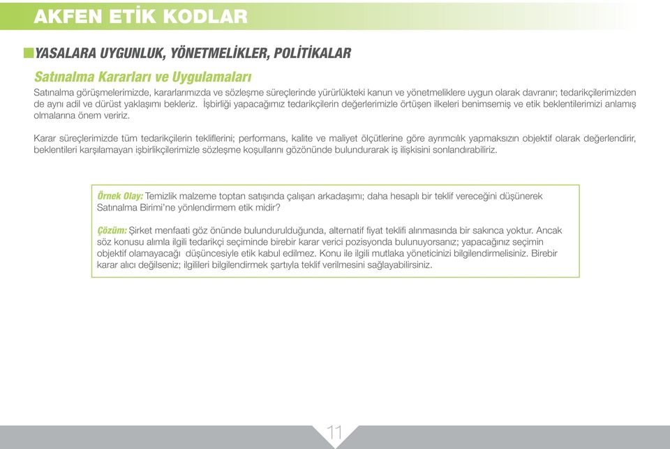 İşbirliği yapacağımız tedarikçilerin değerlerimizle örtüşen ilkeleri benimsemiş ve etik beklentilerimizi anlamış olmalarına önem veririz.