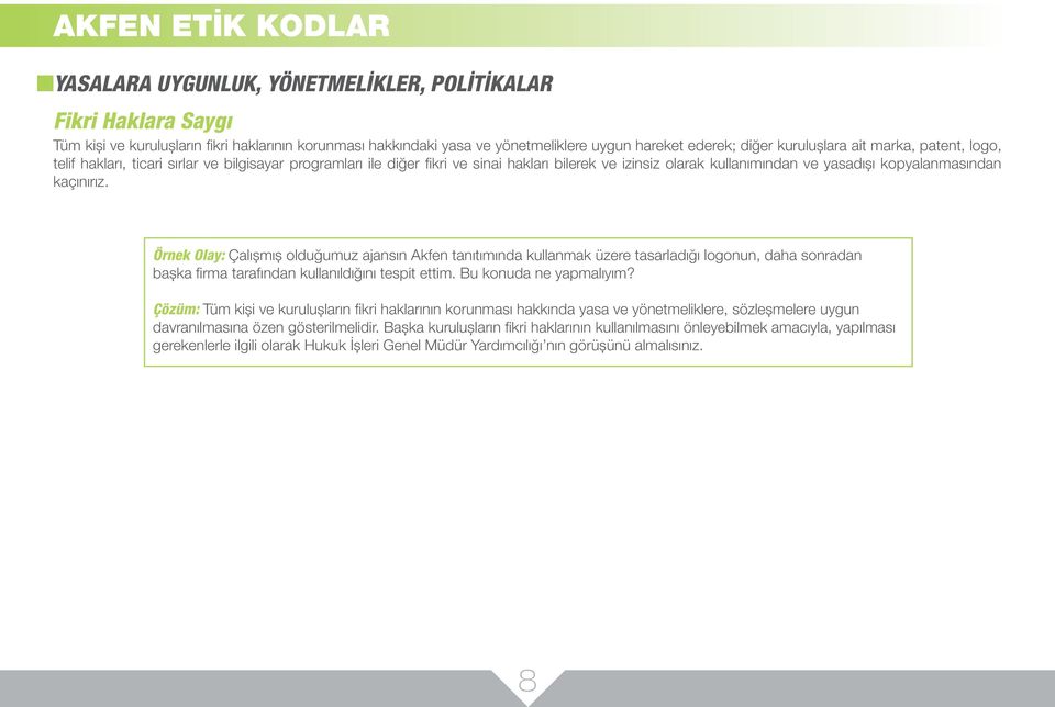 Örnek Olay: Çalışmış olduğumuz ajansın Akfen tanıtımında kullanmak üzere tasarladığı logonun, daha sonradan başka firma tarafından kullanıldığını tespit ettim. Bu konuda ne yapmalıyım?