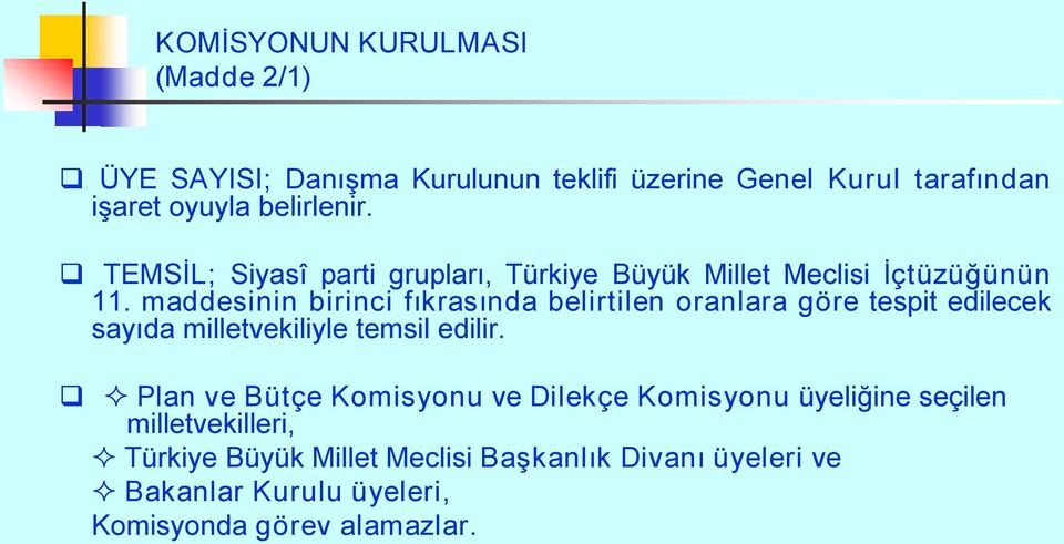 maddesinin birinci fıkrasında belirtilen oranlara göre tespit edilecek sayıda milletvekiliyle temsil edilir.