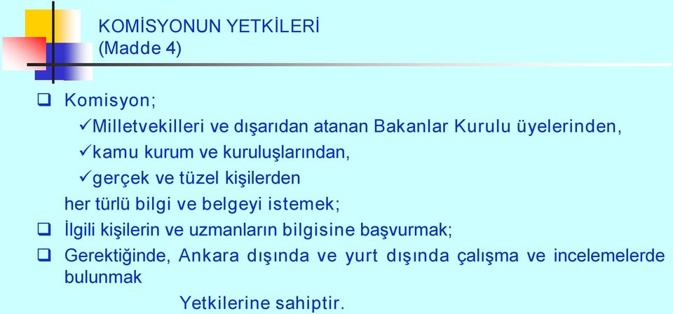 bilgi ve belgeyi istemek; İlgili kişilerin ve uzmanların bilgisine başvurmak;