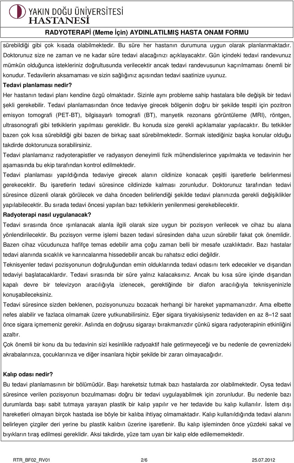 Tedavilerin aksamaması ve sizin sağlığınız açısından tedavi saatinize uyunuz. Tedavi planlaması nedir? Her hastanın tedavi planı kendine özgü olmaktadır.