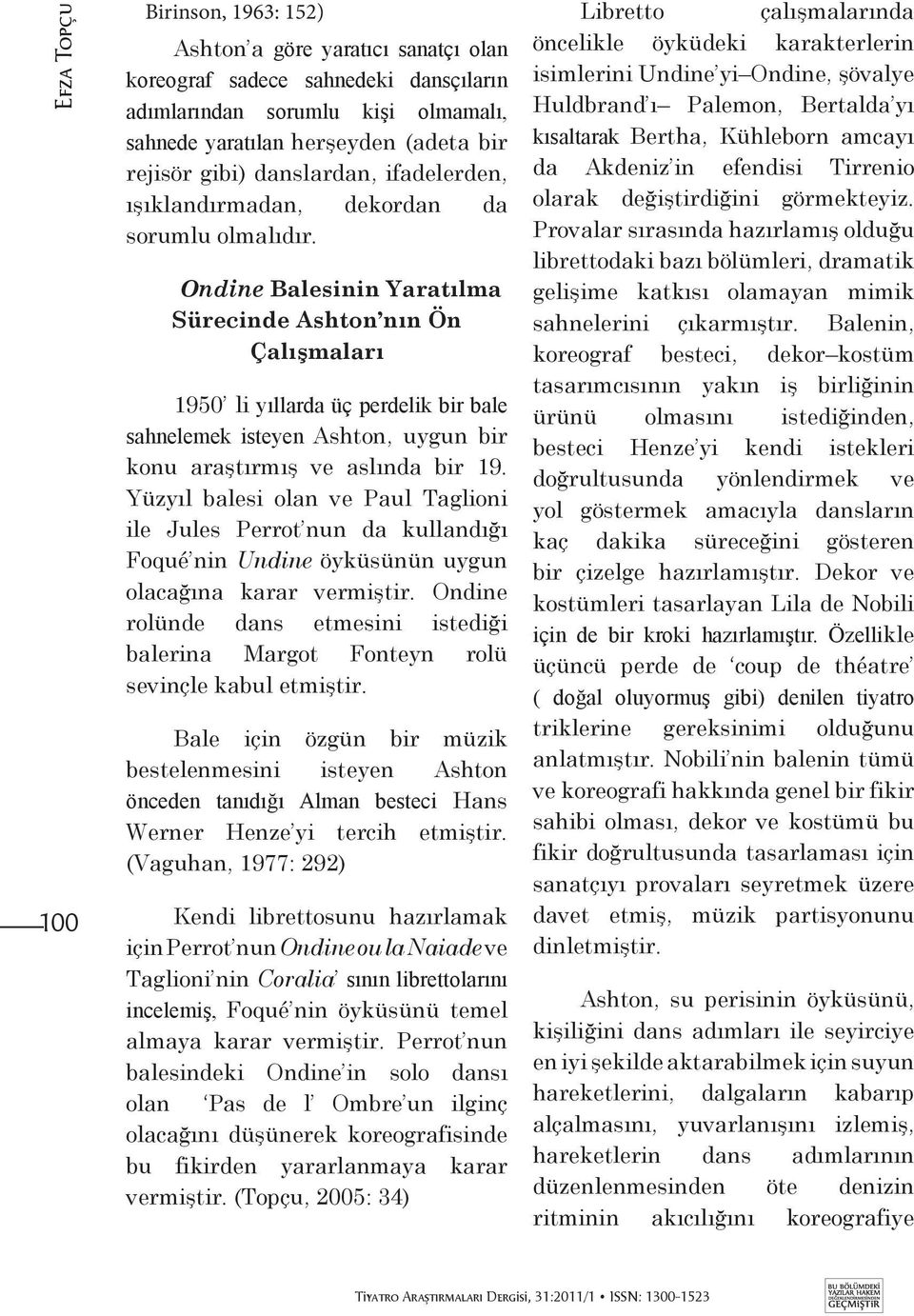 Ondine Balesinin Yaratılma Sürecinde Ashton nın Ön Çalışmaları 1950 li yıllarda üç perdelik bir bale sahnelemek isteyen Ashton, uygun bir konu araştırmış ve aslında bir 19.