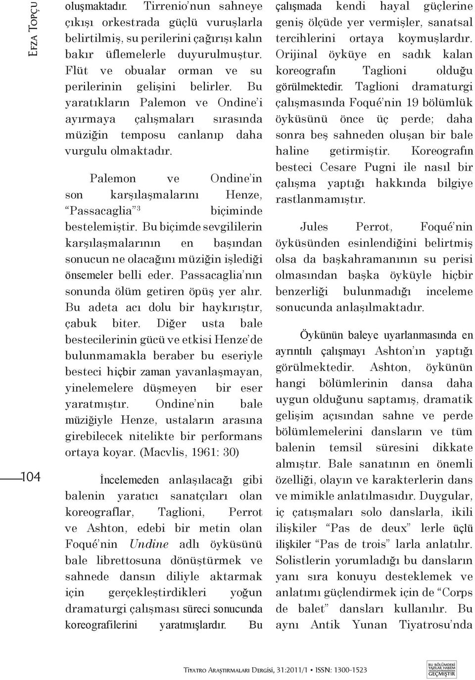 Palemon ve Ondine in son karşılaşmalarını Henze, Passacaglia 3 biçiminde bestelemiştir.