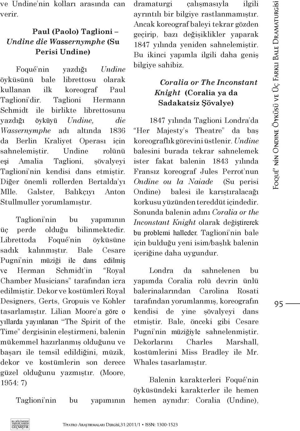 Taglioni Hermann Schmidt ile birlikte librettosunu yazdığı öyküyü Undine, die Wassernymphe adı altında 1836 da Berlin Kraliyet Operası için sahnelemiştir.