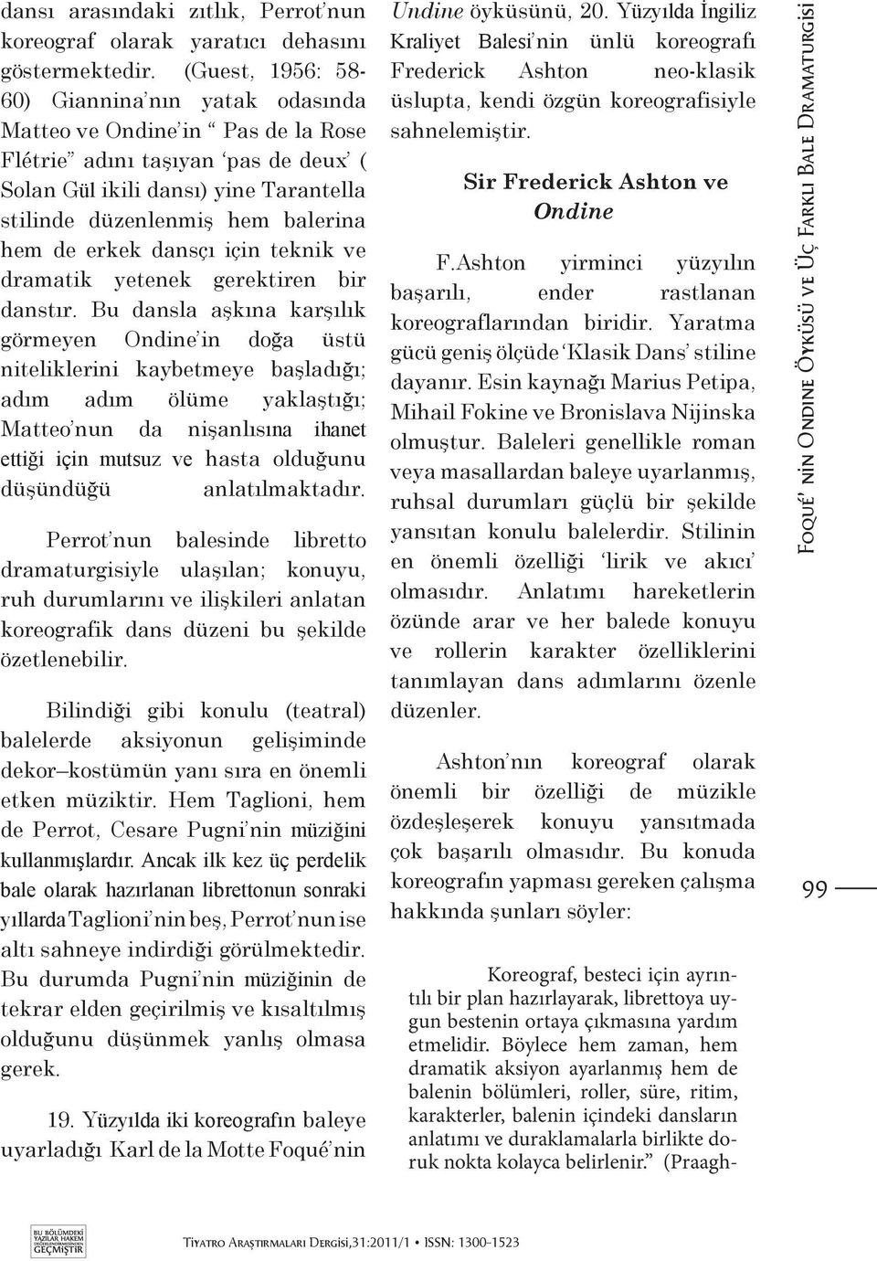 erkek dansçı için teknik ve dramatik yetenek gerektiren bir danstır.