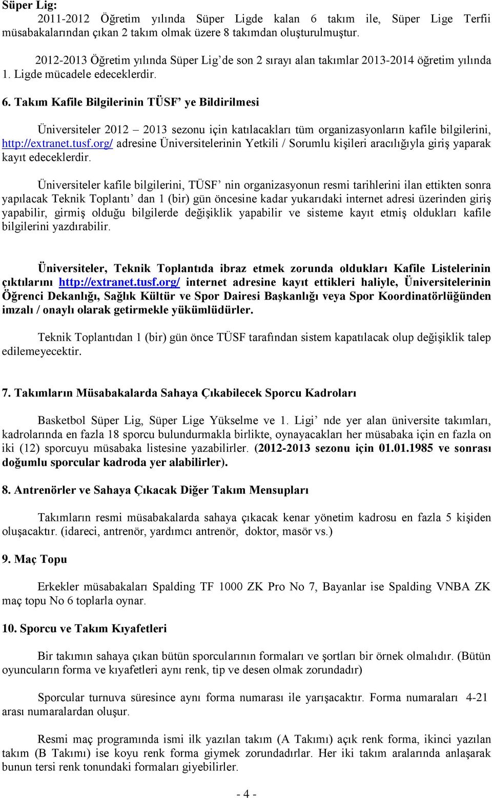 Takım Kafile Bilgilerinin TÜSF ye Bildirilmesi Üniversiteler 2012 sezonu için katılacakları tüm organizasyonların kafile bilgilerini, http://extranet.tusf.