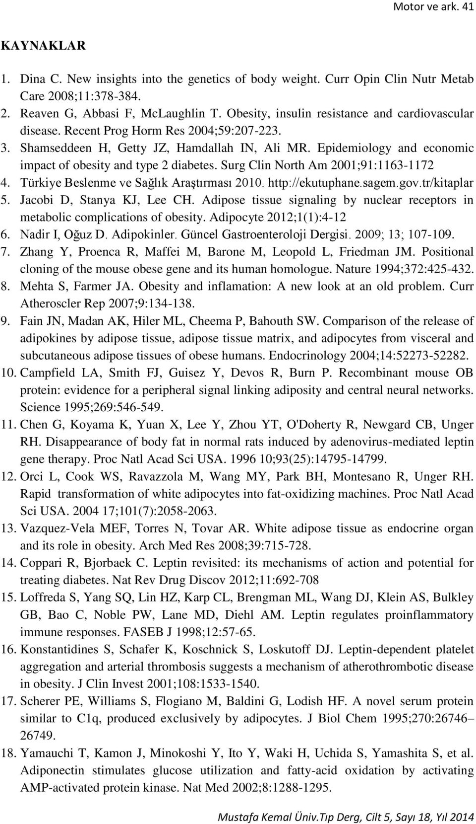 Epidemiology and economic impact of obesity and type 2 diabetes. Surg Clin North Am 2001;91:1163-1172 4. Türkiye Beslenme ve Sağlık Araştırması 2010. http://ekutuphane.sagem.gov.tr/kitaplar 5.