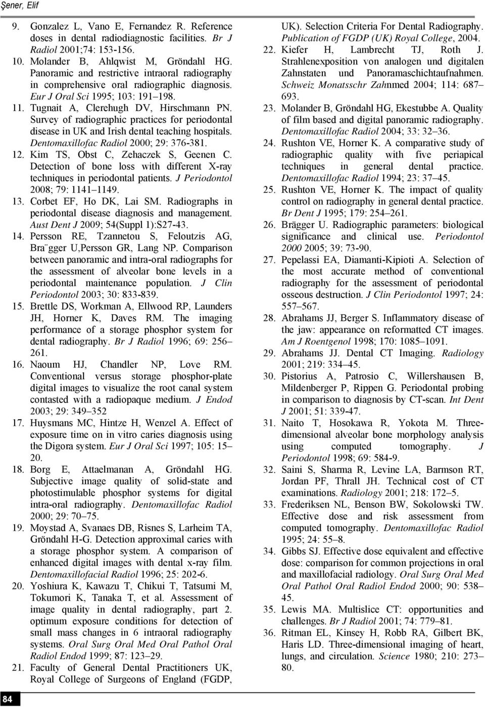 Survey of radiographic practices for periodontal disease in UK and Irish dental teaching hospitals. Dentomaxillofac Radiol 2000; 29: 376-381. 12. Kim TS, Obst C, Zehaczek S, Geenen C.