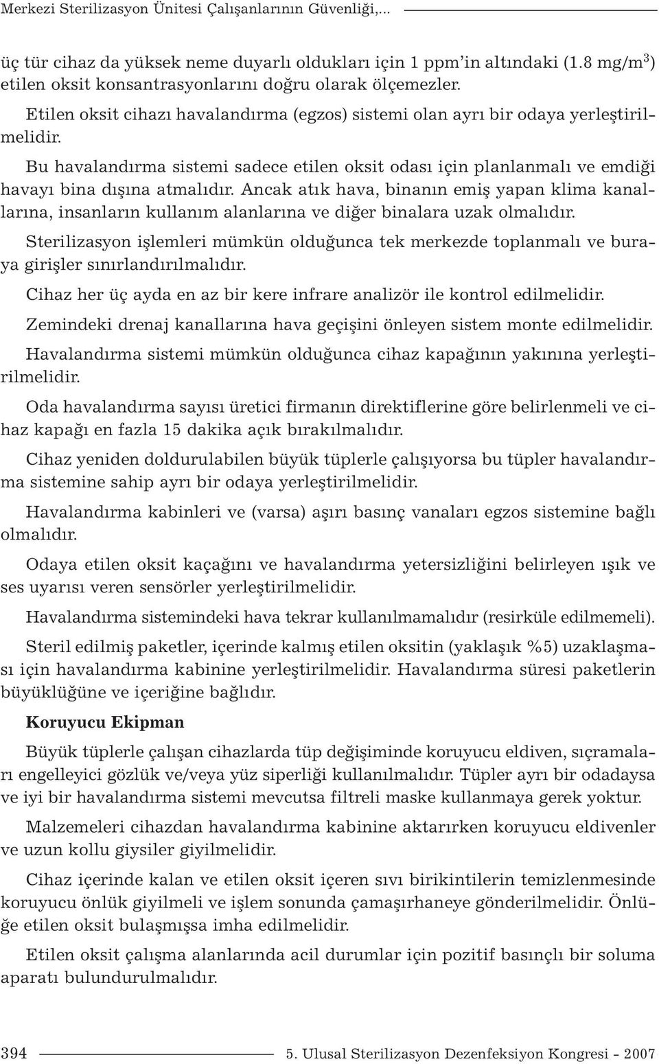 Ancak atık hava, binanın emiş yapan klima kanallarına, insanların kullanım alanlarına ve diğer binalara uzak olmalıdır.