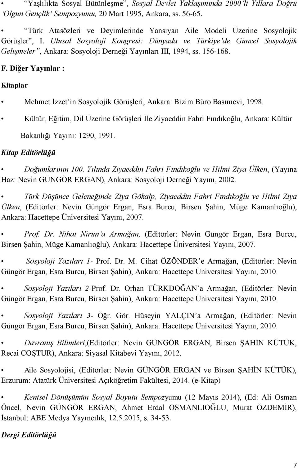 Ulusal Sosyoloji Kongresi: Dünyada ve Türkiye de Güncel Sosyolojik Gelişmeler, Ankara: Sosyoloji Derneği Yayınları III, 1994, ss. 156-168. F.