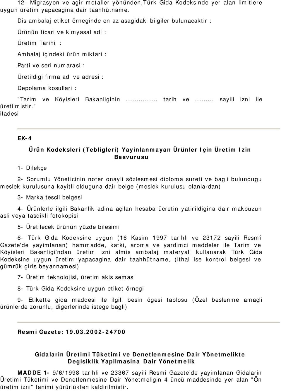 adresi : Depolama kosullari : "Tarim ve Köyisleri Bakanliginin... tarih ve... sayili izni ile üretilmistir.