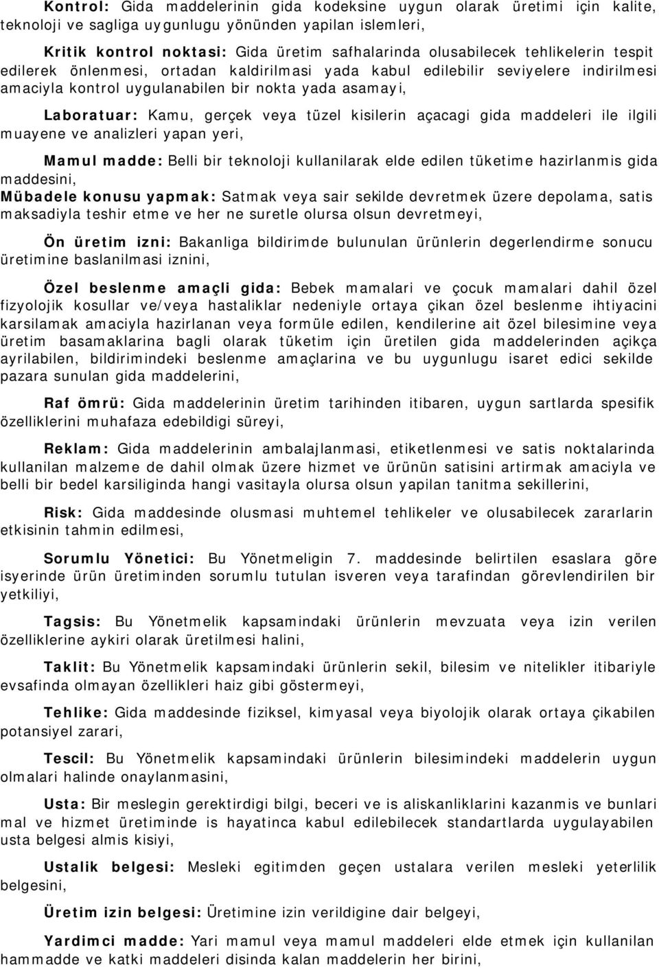 kisilerin açacagi gida maddeleri ile ilgili muayene ve analizleri yapan yeri, Mamul madde: Belli bir teknoloji kullanilarak elde edilen tüketime hazirlanmis gida maddesini, Mübadele konusu yapmak: