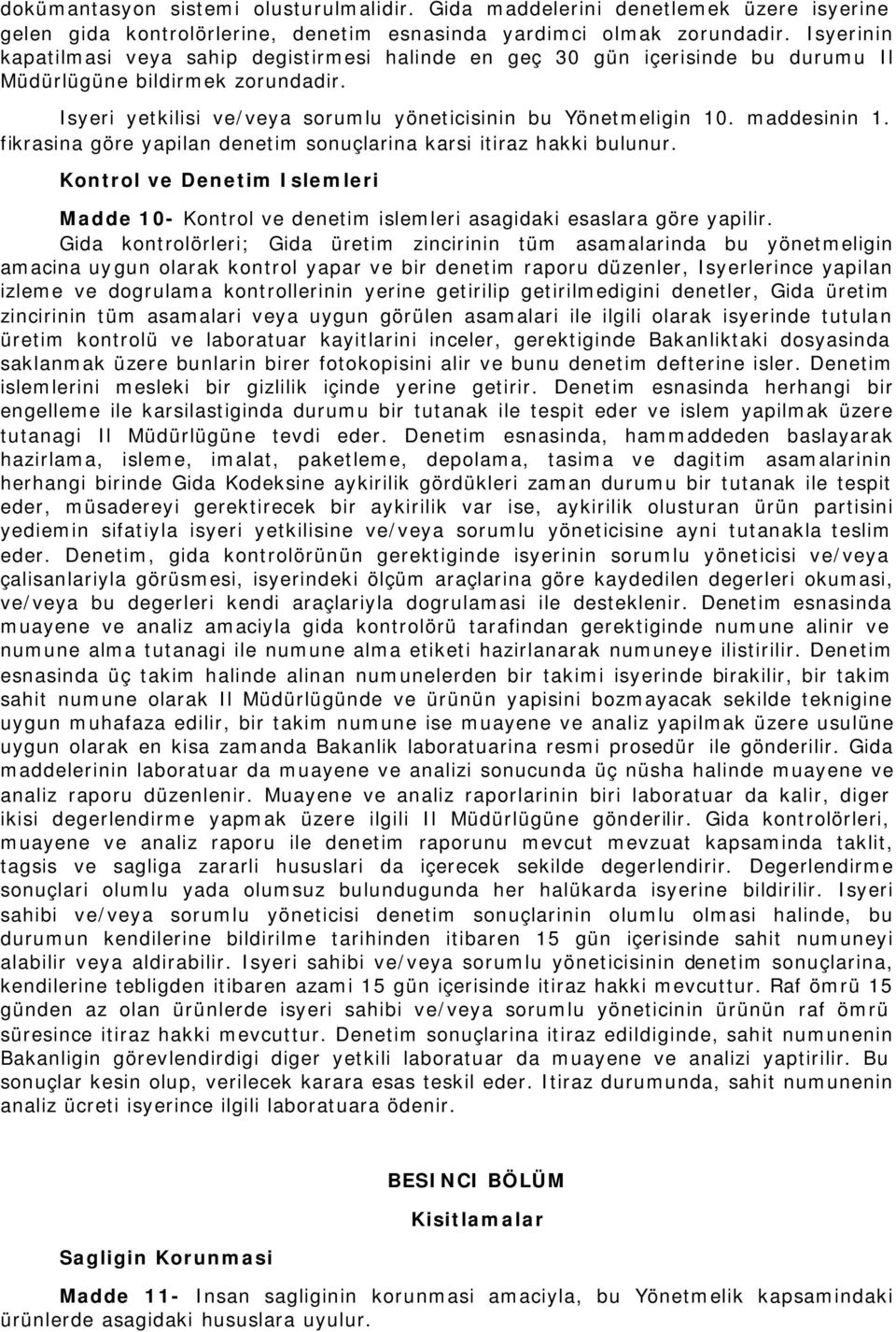 maddesinin 1. fikrasina göre yapilan denetim sonuçlarina karsi itiraz hakki bulunur. Kontrol ve Denetim Islemleri Madde 10- Kontrol ve denetim islemleri asagidaki esaslara göre yapilir.