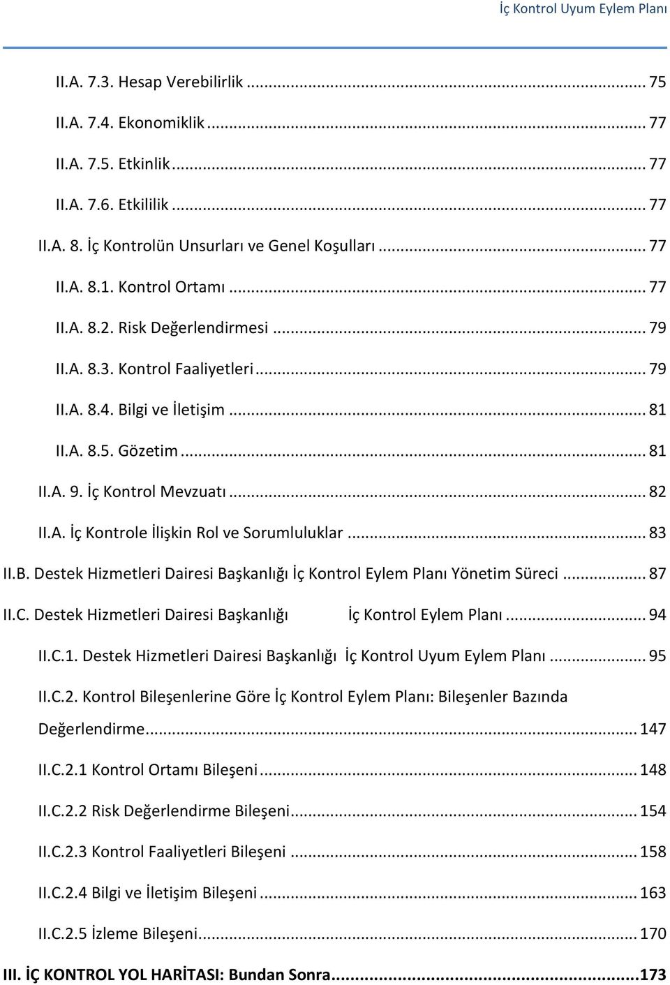 İç Kontrol Mevzuatı... 82 II.A. İç Kontrole İlişkin Rol ve Sorumluluklar... 83 II.B. Destek Hizmetleri Dairesi Başkanlığı İç Kontrol Eylem Planı Yönetim Süreci... 87 II.C.