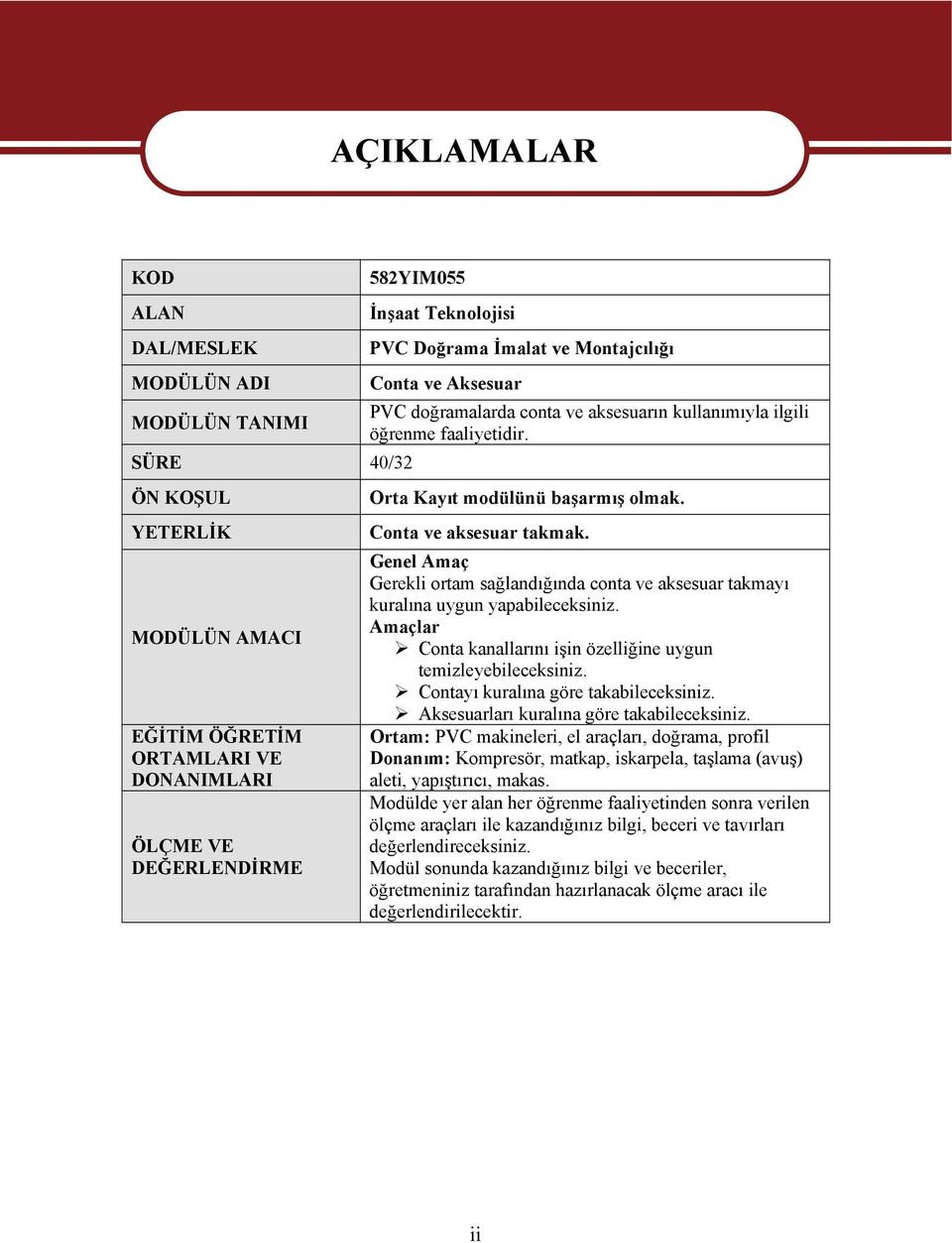 Conta ve aksesuar takmak. Genel Amaç Gerekli ortam sağlandığında conta ve aksesuar takmayı kuralına uygun yapabileceksiniz. Amaçlar Conta kanallarını işin özelliğine uygun temizleyebileceksiniz.