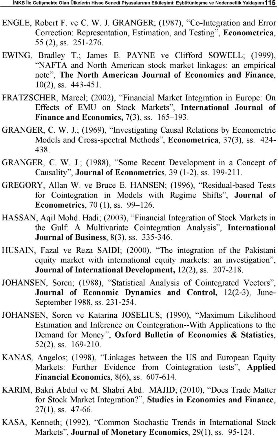 PAYNE ve Clifford SOWELL; (1999), NAFTA and Norh American sock marke linkages: an empirical noe, The Norh American Journal of Economics and Finance, 1(2), ss. 443-451.