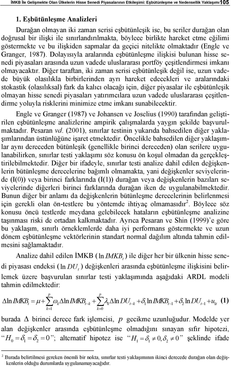 ilişkiden sapmalar da geçici nielike olmakadır (Engle ve Granger, 1987).