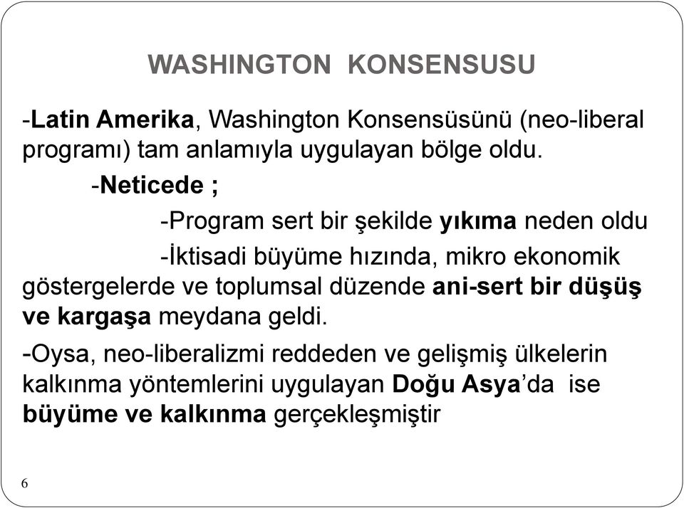 -Neticede ; -Program sert bir şekilde yıkıma neden oldu -İktisadi büyüme hızında, mikro ekonomik