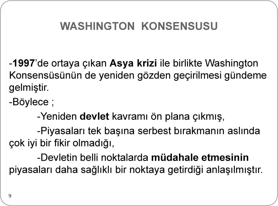 -Böylece ; -Yeniden devlet kavramı ön plana çıkmış, -Piyasaları tek başına serbest bırakmanın